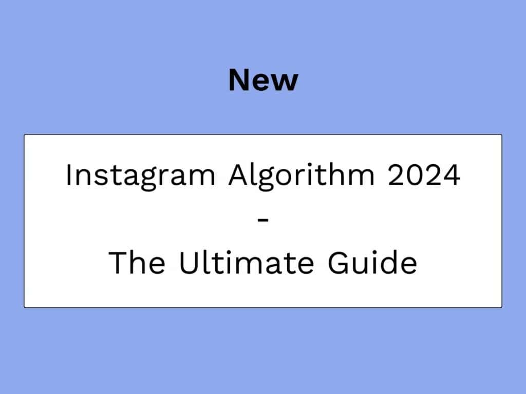 Instagram Algorithmus 2024 - Der Ultimative Leitfaden, um Alles zu Wissen